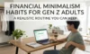 Financial Minimalism Habits for Gen Z Adults: A Realistic Routine You Can Keep